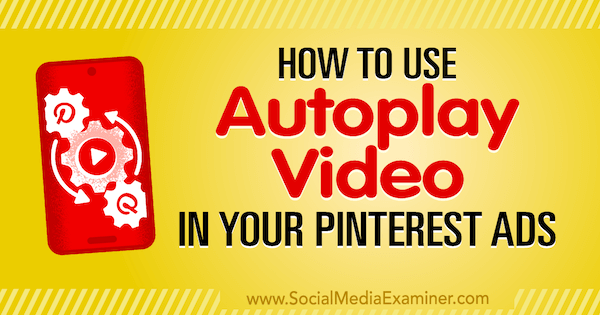 Hur man använder Autoplay Video i dina Pinterest-annonser av Ana Gotter på Social Media Examiner.