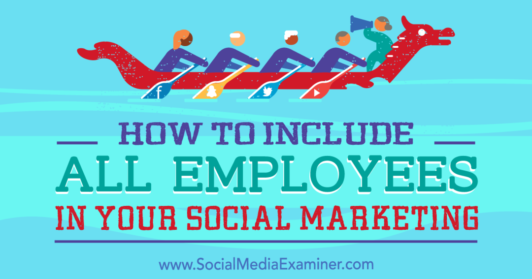 Hur man inkluderar alla anställda i din marknadsföring på sociala medier: Granskare för sociala medier