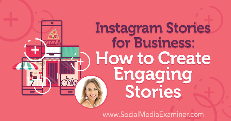 Instagramberättelser för företag: Hur man skapar engagerande berättelser med insikter från Alex Beadon på Social Media Marketing Podcast.