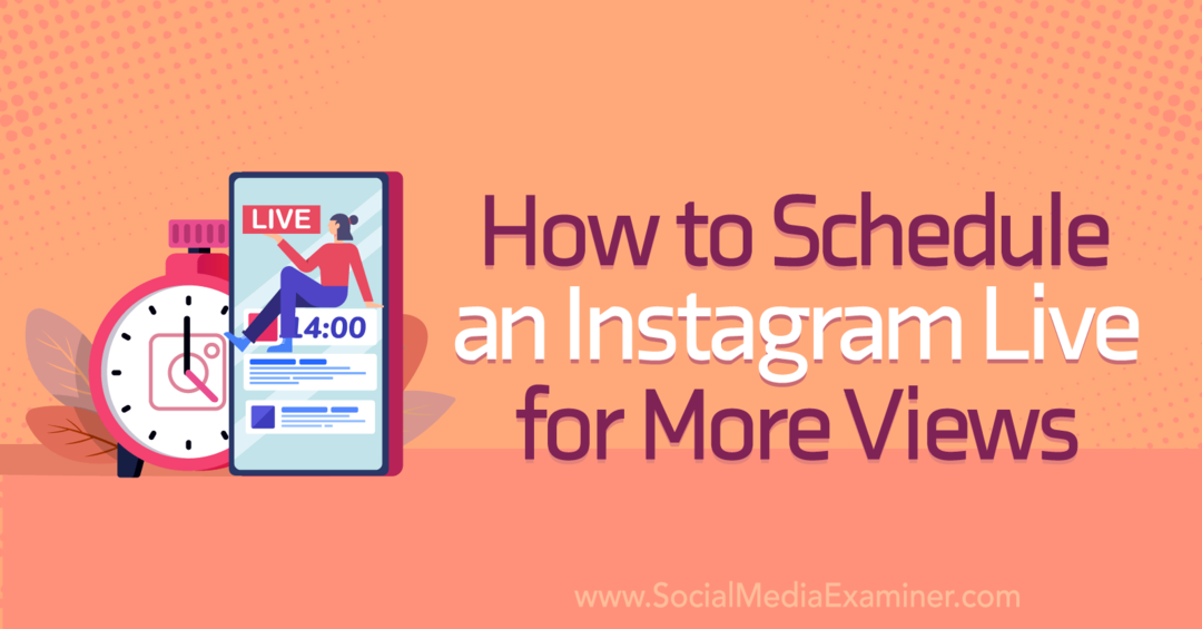 Hur man schemalägger en Instagram Live för fler visningar på Social Media Examiner