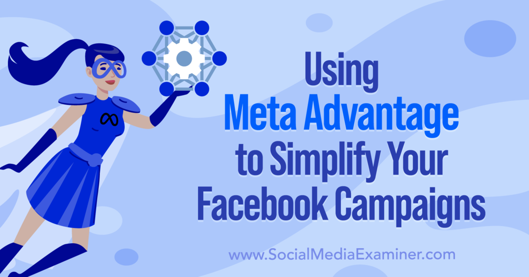 Använda Meta Advantage för att förenkla dina Facebook-kampanjer av Anna Sonnenberg på Social Media Examiner.