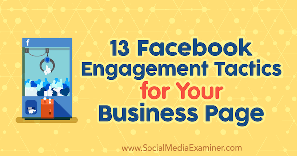 13 Facebook Engagement Tactics för din affärssida av Julia Bramble på Social Media Examiner.