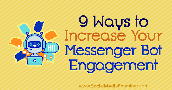 9 sätt att öka ditt Messenger Bot-engagemang av Jonas van de Poel på Social Media Examiner.