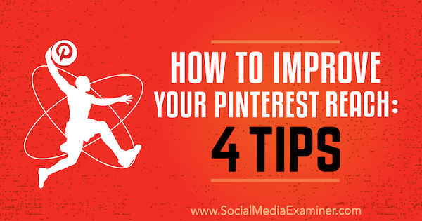 Hur du förbättrar din Pinterest-räckvidd: 4 tips av Brit McGinnis på Social Media Examiner.