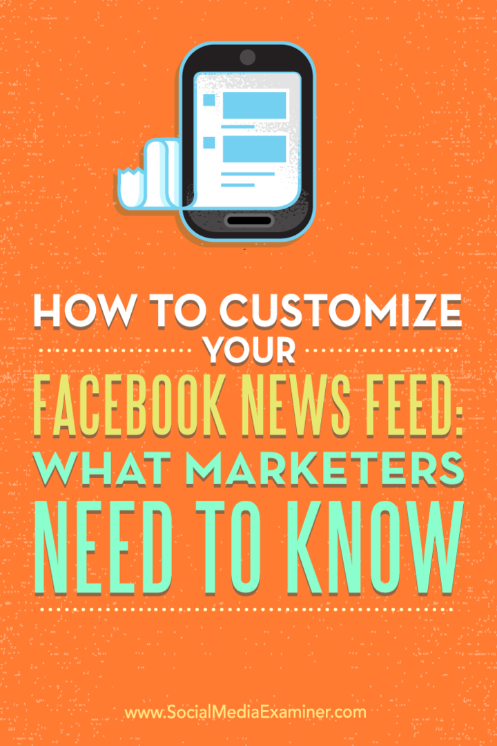 Så här anpassar du ditt Facebook-nyhetsflöde: Vad marknadsförare behöver veta: Social Media Examiner