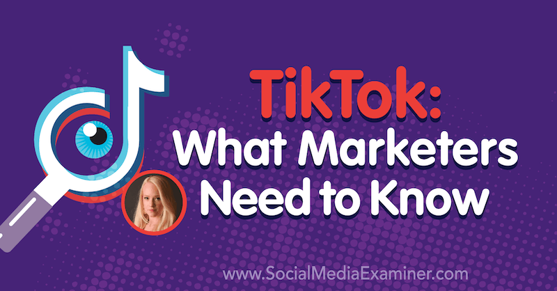 TikTok: Vad marknadsförare behöver veta med insikter från Rachel Pedersen på Social Media Marketing Podcast.
