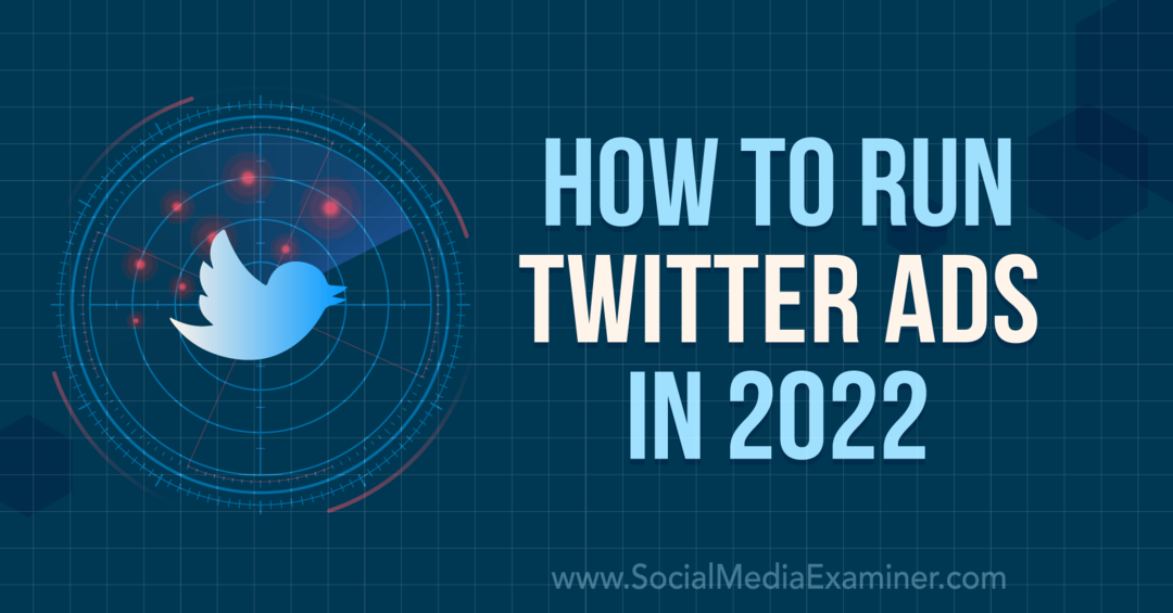 Hur man kör Twitter-annonser 2022: Social Media Examiner