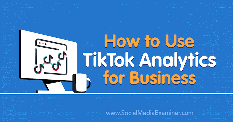 Hur man använder TikTok Analytics för företag av Rachel Pedersen på Social Media Examiner.