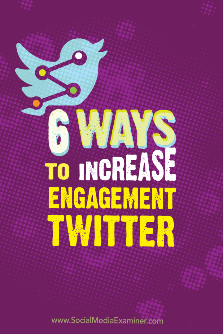 6 sätt att öka Twitter-engagemang: Social Media Examiner