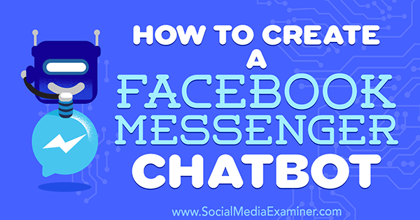 Hur man skapar en Facebook Messenger Chatbot av Sally Hendrick på Social Media Examiner.