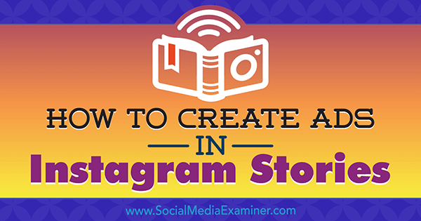 Hur man skapar annonser i Instagram-berättelser: Din guide till Instagram-berättelserannonser av Robert Katai på Social Media Examiner.