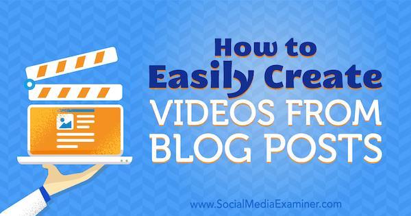 Hur man enkelt skapar videor från blogginlägg av Syed Balkhi på Social Media Examiner.