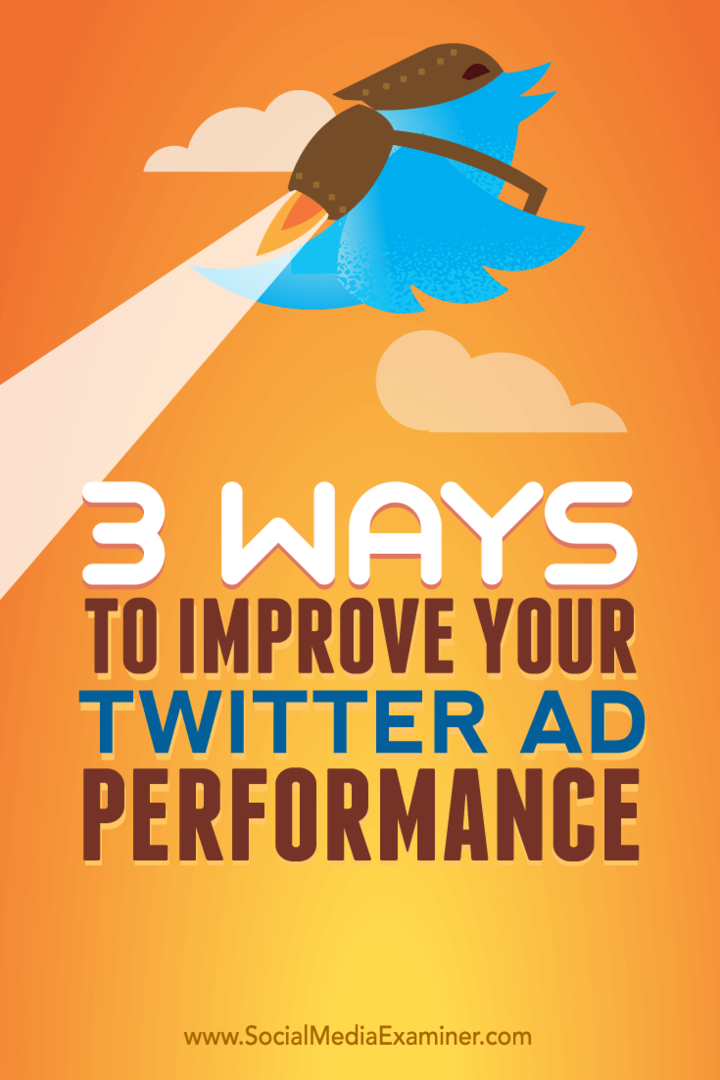 Tips om tre sätt att förbättra din annonsprestanda på Twitter.