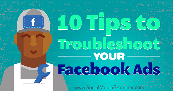 10 tips för att felsöka dina Facebook-annonser av Julia Bramble på Social Media Examiner.