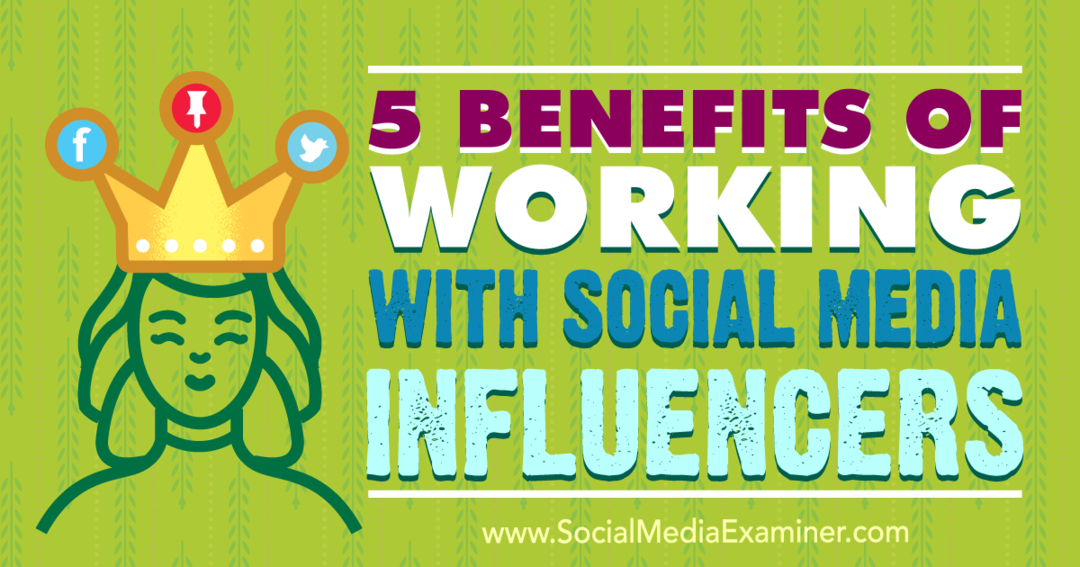 5 fördelar med att arbeta med sociala medier påverkare: Social Media Examiner