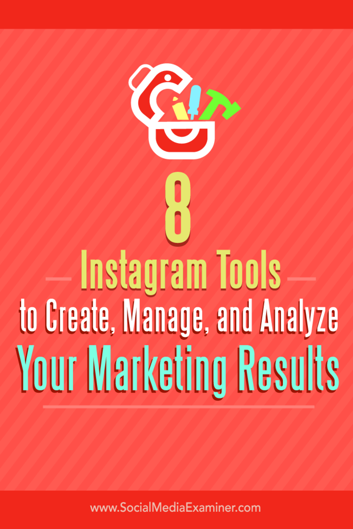 Tips om åtta verktyg för att skapa, hantera och analysera dina Instagram-marknadsföringsresultat.