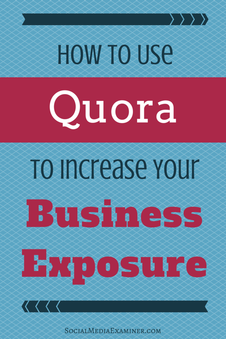 Hur man använder Quora för att öka din exponering: Sociala medier