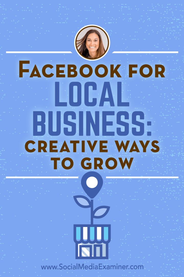 Facebook för lokala företag: Kreativa sätt att växa med insikter från Anissa Holmes på Social Media Marketing Podcast.