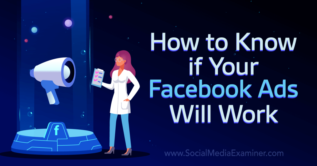 Hur man vet om dina Facebook-annonser kommer att fungera - Social Media Examinator
