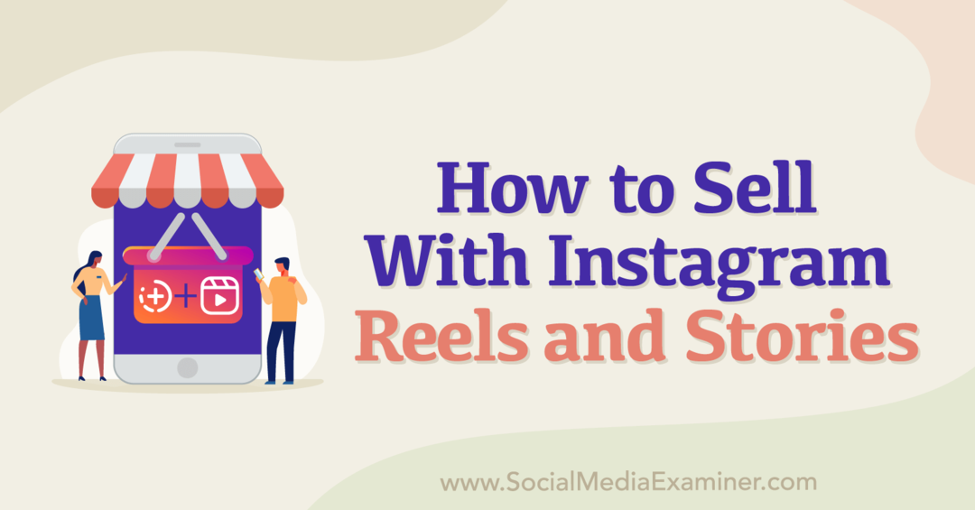 Hur man säljer med Instagram -rullar och berättelser: Social Media Examiner