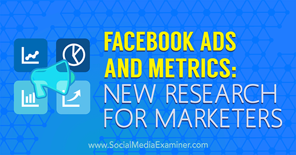 Facebook-annonser och statistik: Ny forskning för marknadsförare av Michelle Krasniak på Social Media Examiner.