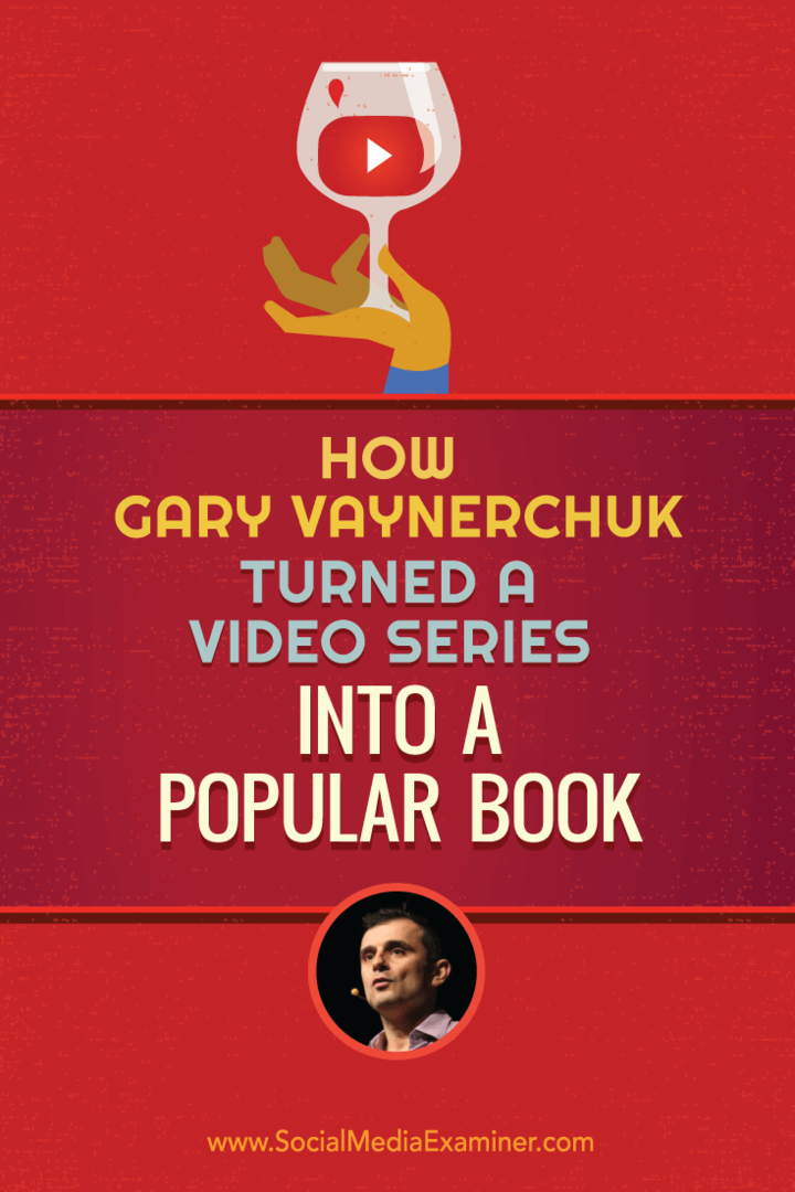 Hur Gary Vaynerchuk förvandlade en videoserie till en populär bok: Social Media Examiner