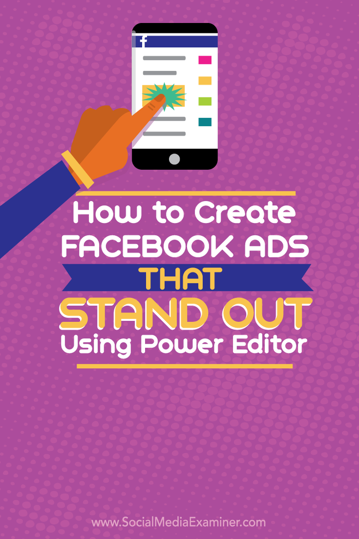 Hur man skapar Facebook-annonser som sticker ut med Power Editor: Social Media Examiner