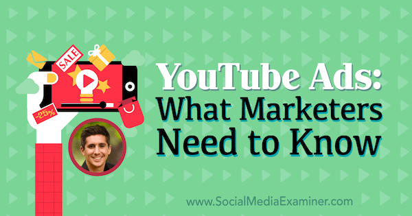 YouTube-annonser: Vad marknadsförare behöver veta med insikter från Tom Breeze på Social Media Marketing Podcast.