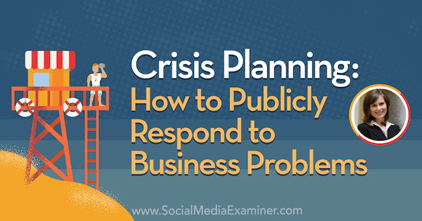Krisplanering: Hur man reagerar offentligt på affärsproblem med insikter från Gini Dietrich på podcasten för marknadsföring av sociala medier.