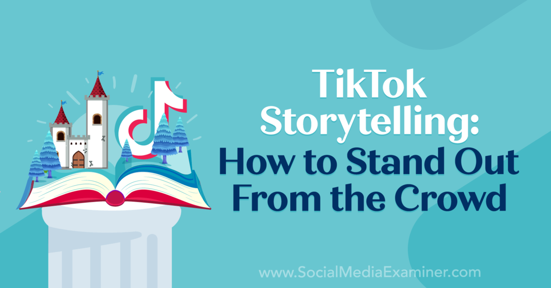 TikTok Storytelling: Hur man sticker ut från mängden: Social Media Examinator