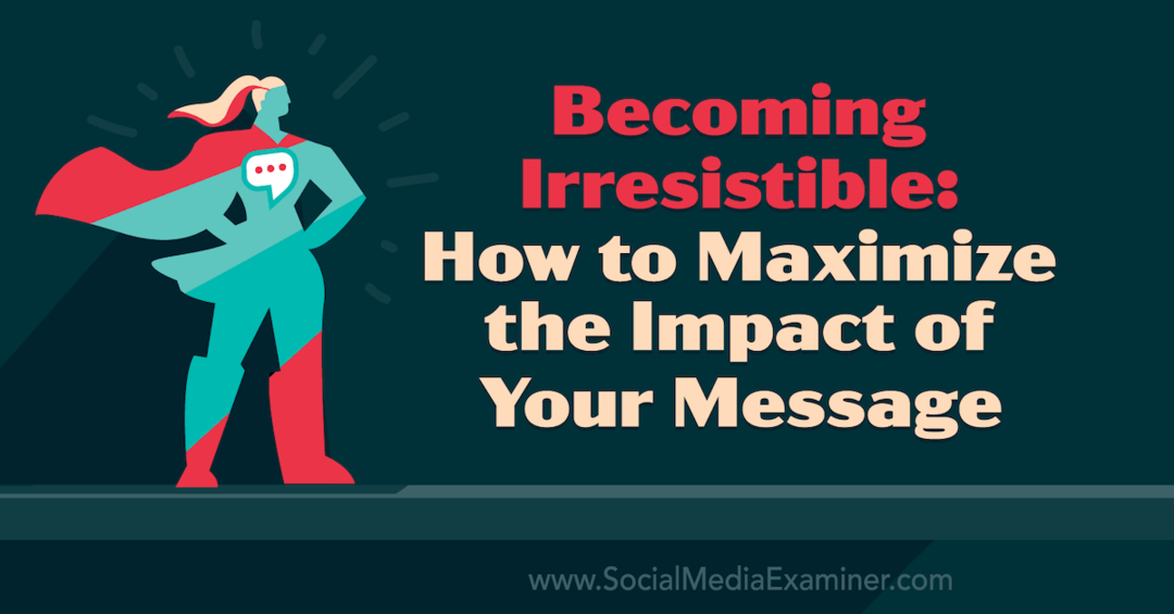Att bli oemotståndlig: Hur man maximerar effekten av ditt meddelande med insikter från Tamsen Webster i marknadsföringspodden för sociala medier.