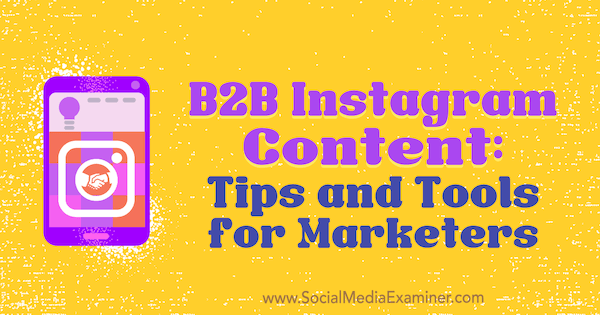B2B Instagram-innehåll: Tips och verktyg för marknadsförare av Marta Buryan på Social Media Examiner.