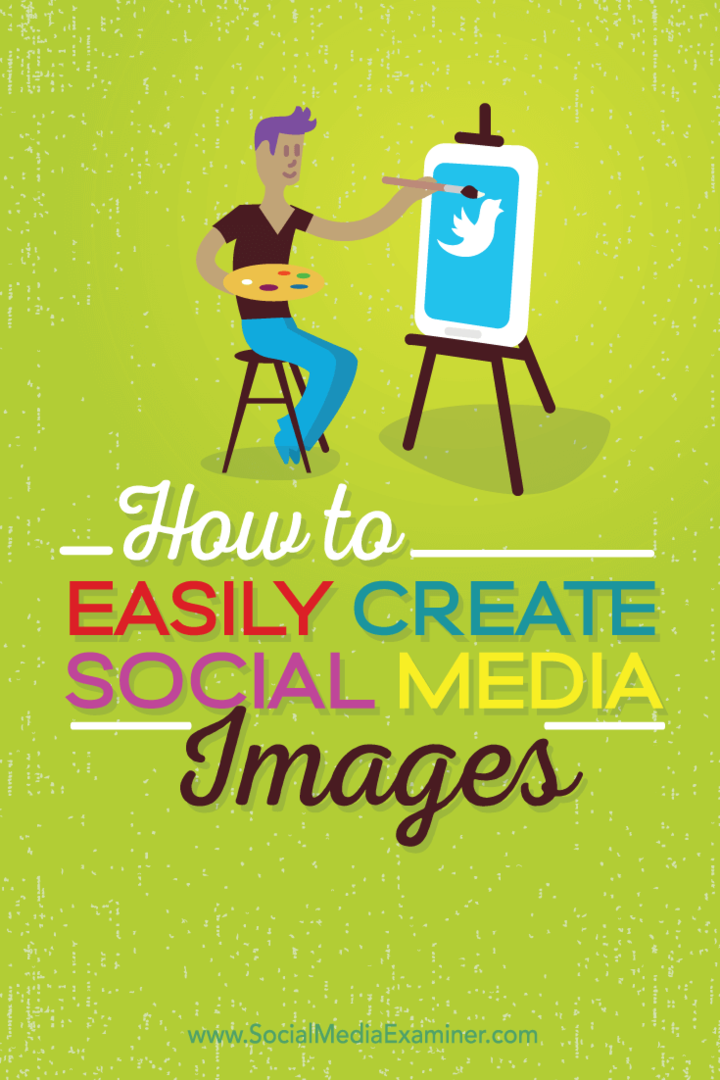 Hur man enkelt skapar kvalitetsbilder av sociala medier: Social Media Examiner