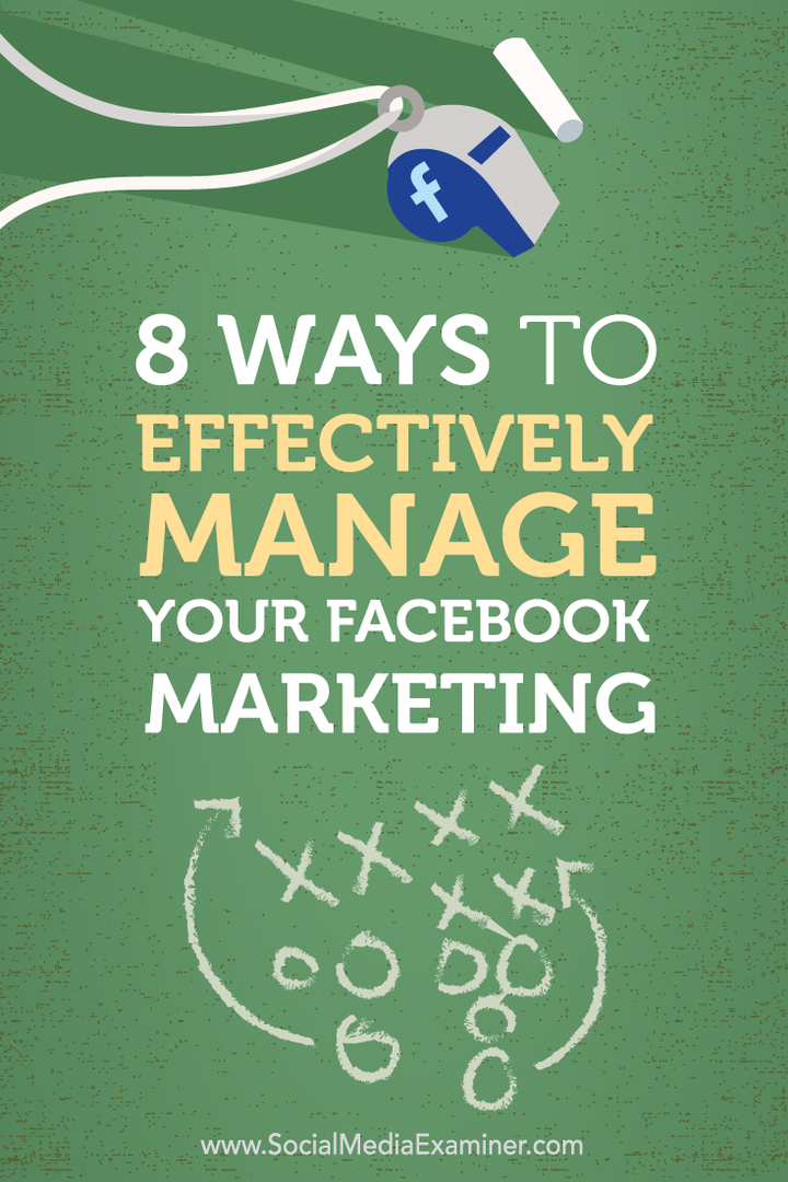 8 sätt att effektivt hantera din Facebook-marknadsföring: Social Media Examiner