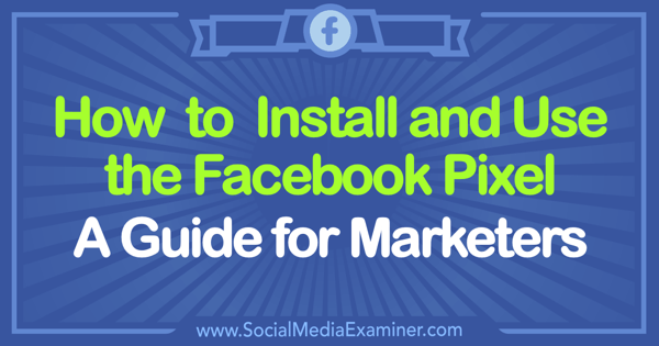Hur man installerar och använder Facebook Pixel: En guide för marknadsförare av Tammy Cannon på Social Media Examiner.