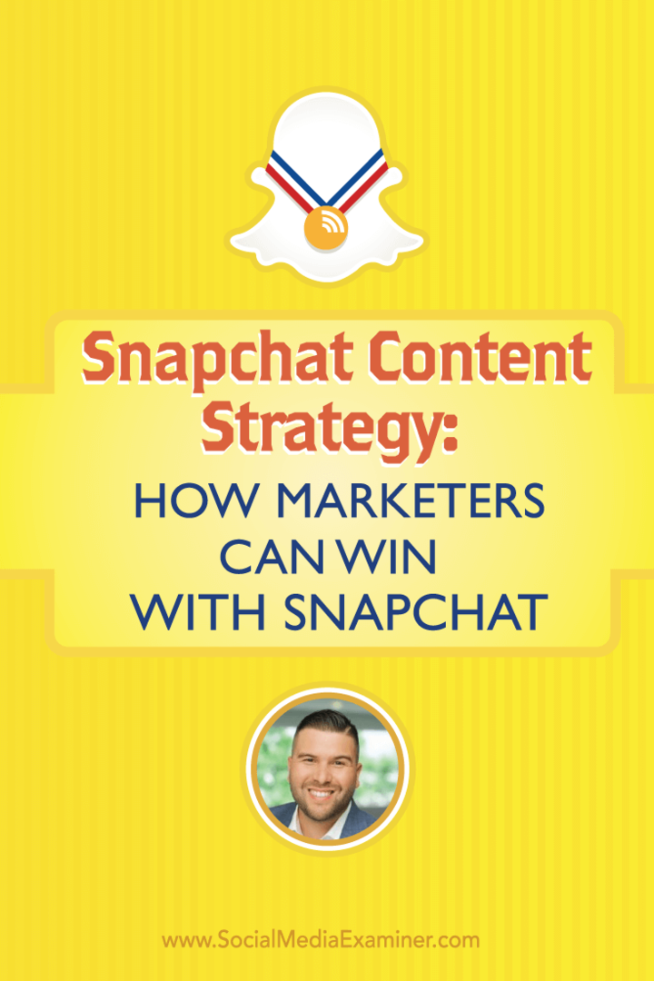 Innehållsstrategi för Snapchat: Hur marknadsförare kan vinna med Snapchat: Social Media Examiner