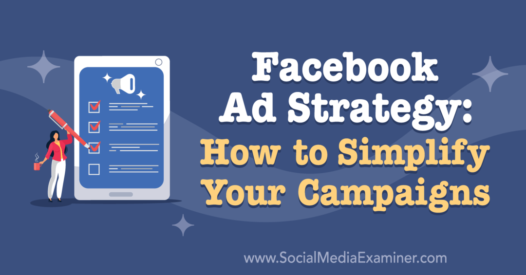 Facebook-annonsstrategi: Hur du förenklar dina kampanjer med insikter från Ben Heath på Social Media Marketing Podcast.