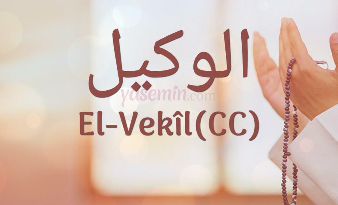 Vad betyder Al-Vakil (cc) från Esma-ul Husna? Vilka är fördelarna med namnet al-Wakil (cc)?