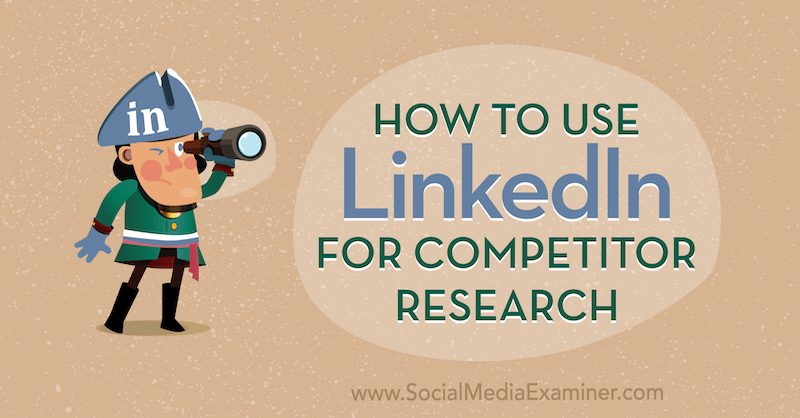 Hur man använder LinkedIn för konkurrentforskning av Luan Wise på Social Media Examiner.