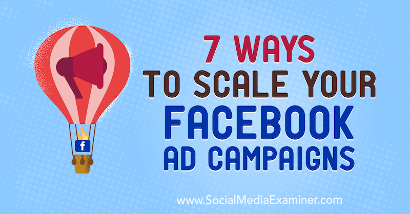 7 sätt att skala dina Facebook-annonskampanjer av Jason How på Social Media Examiner.