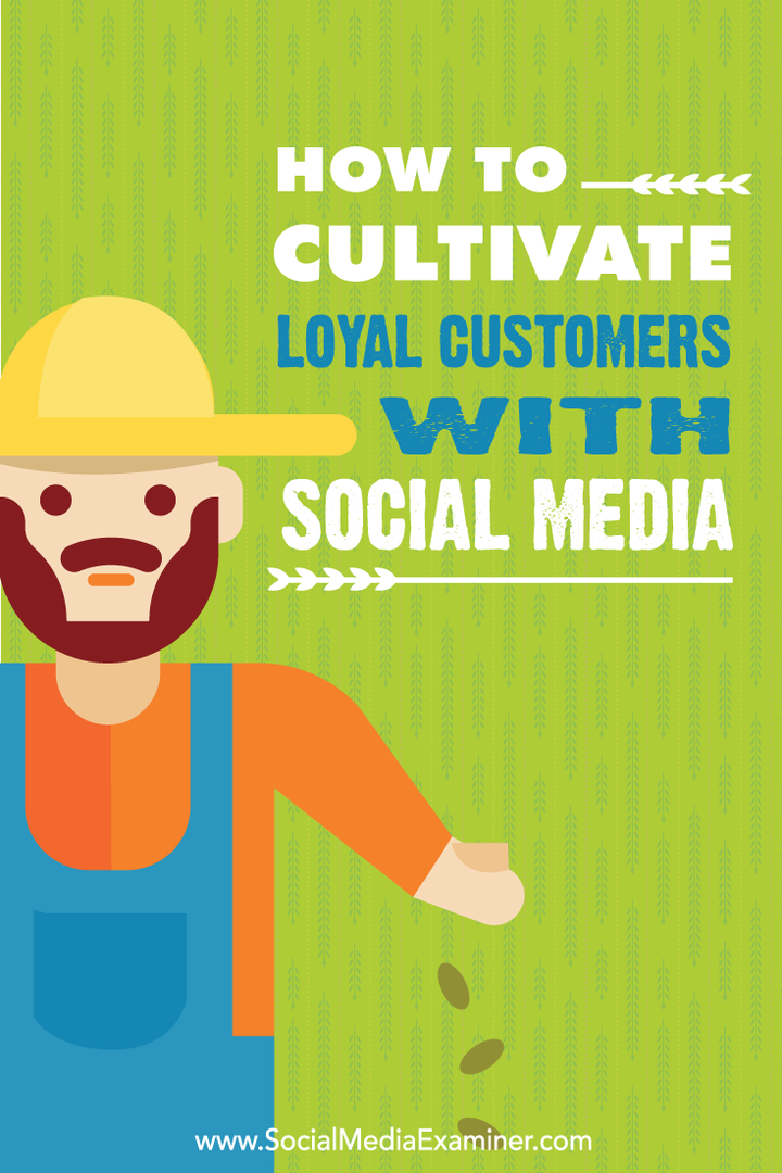 Hur man odlar lojala kunder med sociala medier: Social Media Examiner
