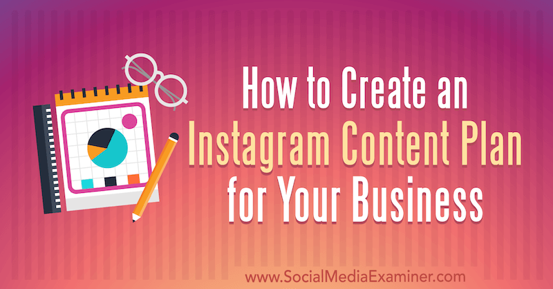 Hur man skapar en Instagram-innehållsplan för ditt företag av Lilach Bullock på Social Media Examiner.