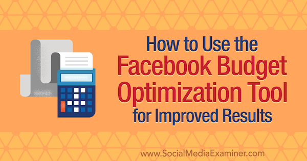 Hur man använder Facebook Budget Optimization Tool för förbättrade resultat av Meg Brunson på Social Media Examiner.