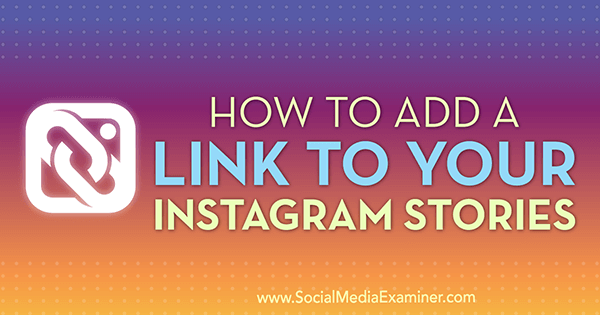 Hur man lägger till en länk till dina Instagram-berättelser av Jenn Herman på Social Media Examiner.
