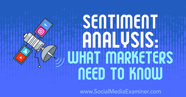 Sentimentanalys: Vad marknadsförare behöver veta av Milosz Krasiński på Social Media Examiner.