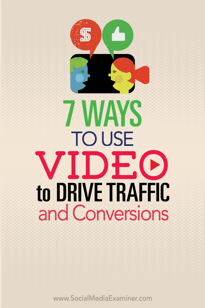 7 sätt att använda video för att driva trafik och omvandlingar: Social Media Examiner
