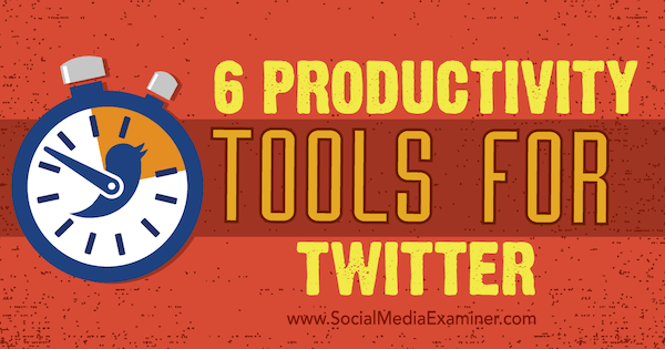 Twitter-verktyg för att öka produktiviteten