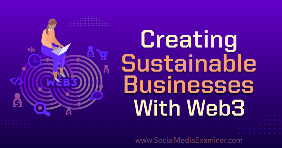 Skapa hållbara företag med Web3: Social Media Examiner