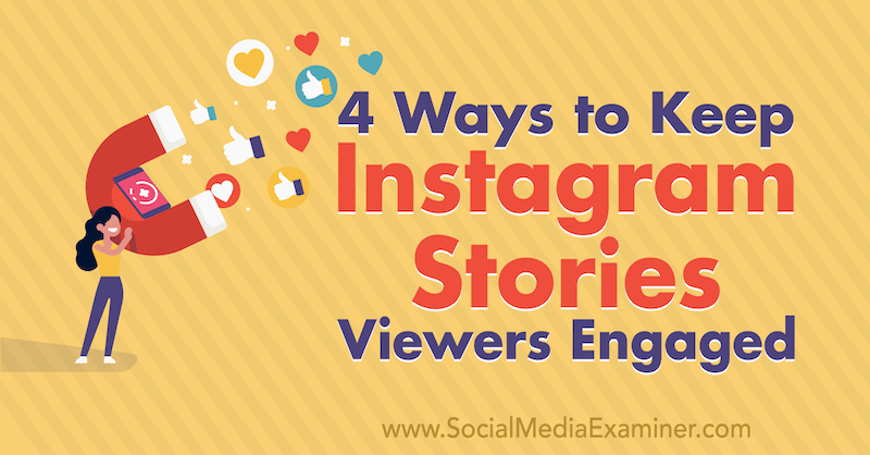 4 sätt att hålla tittar på Instagram-berättelser engagerade av Jason Hsiao på Social Media Examiner.