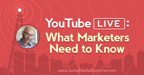 YouTube Live: Vad marknadsförare behöver veta med insikter från Nick Nimmin på Social Media Marketing Podcast.